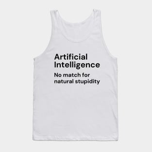 Artificial Intelligence. No match for natural stupidity. (black lettering) Tank Top